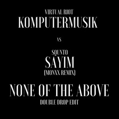 Virtual Riot- Komputermusik Vs. Squnto -Sayim (Monxx Remix) {None Of The Above Double Drop Edit}