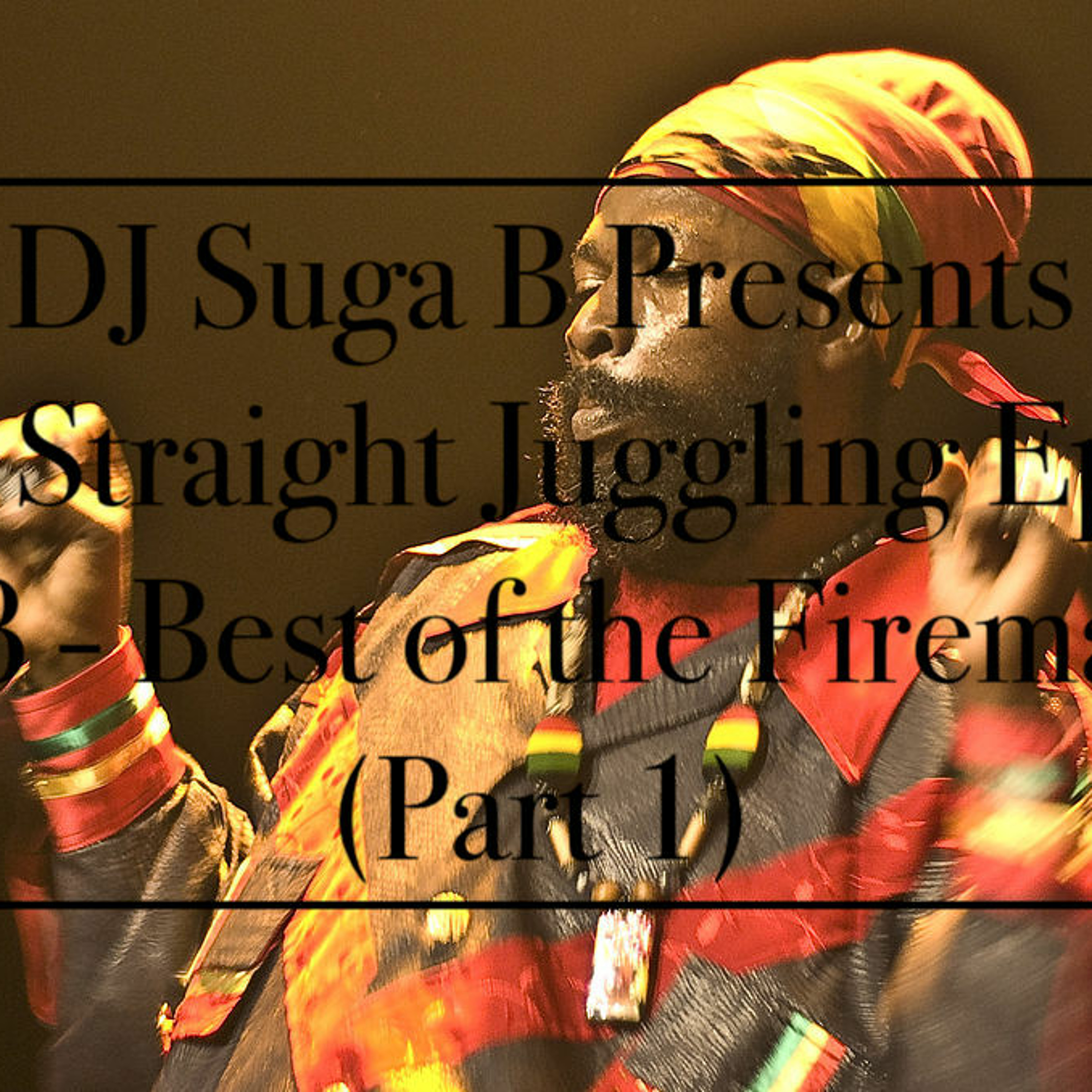 100% Straight Juggling - Episode 38: Best of the Fireman (PT 1) episode artwork
