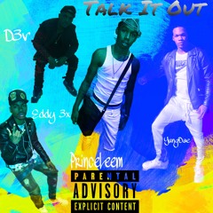Talk It Out Ft Princeleem Eddy 3x YungDae D3v