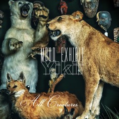 Mood Exhibit & Yikii- All Creatures