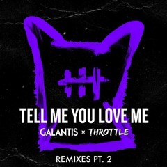 Galantis & Throttle - Tell Me You Love Me (eSQUIRE Remix) OUT NOW