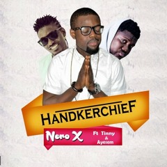 Nero X - Handkerchief (Feat. Tinny & Ayesem)