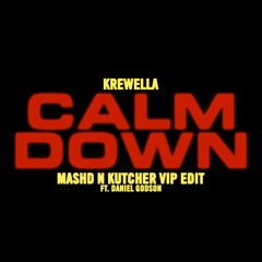 Krewella - Calm Down (Mashd N Kutcher VIP Edit ft Daniel Godson)