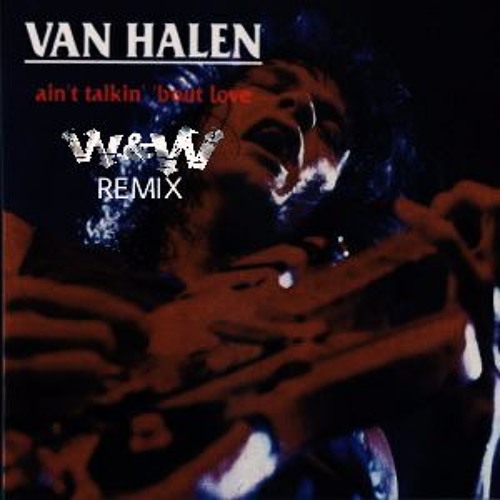 Van Halen - Ain't Talkin Bout Love (W&W Remix)