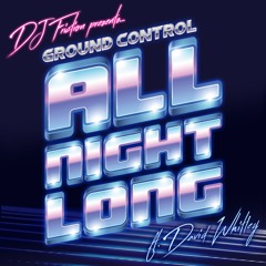 DJ Friction Presents Ground Control feat. David Whitley - All Night Long  (Extended Mix)