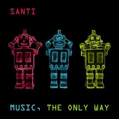 Santi - Music, the Only Way