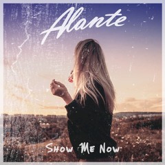 Alante - Show Me Now