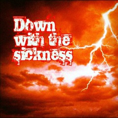 Down with the Sickness