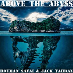 Above The Abyss - Houman Safai & Jack Tahbaz