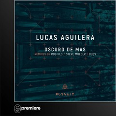 Premiere: Lucas Aguilera - Oscuro De Mas (Rob Hes Remix)- Pursuit Recordings