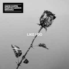 David Guetta, Martin Garrix & Brooks - Like I Do (GLM Remix)
