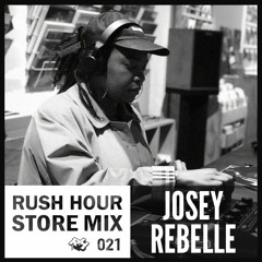 Store Mix 021 | Josey Rebelle Digs Rush Hour