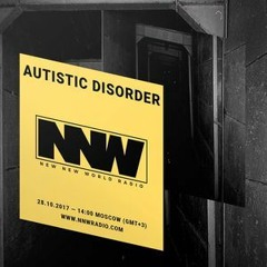 Autistic Disorder - for New New World Radio (28th October 2017)