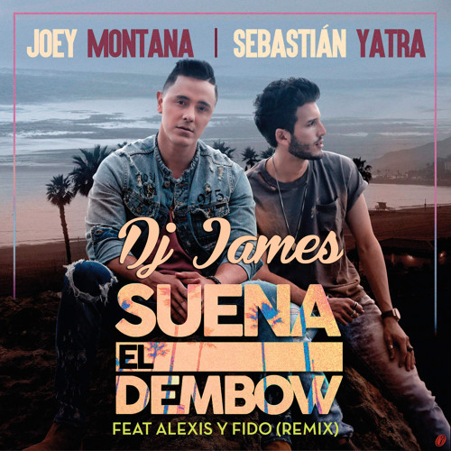 Stream Joey Montana Ft. Sebastián Yatra Y Alexis y Fido - Suena El Dembow  (Extended By Dj James) by Dj James | Listen online for free on SoundCloud
