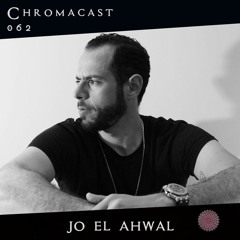 Jo El Ahwal♮Chromacast 062 [Deep Techno]