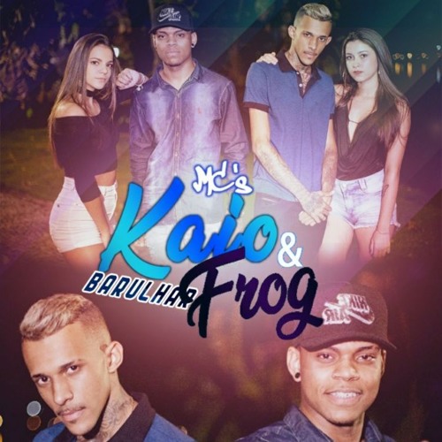 MC FROG E MC KAIO - BARULHAR - PROD. FROG
