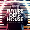 Future Deep House Ableton Template Addicted Mp3