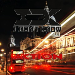 I Don't Know - Action