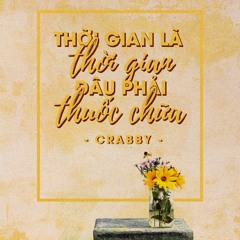 ' Thời gian là thời gian đâu phải thuốc chữa ' - Crabby