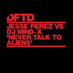 Jesse Perez VS DJ Mind-X 'Never Talk To Aliens'