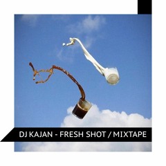 DJ KAJAN - FRESH SHOT (MIXTAPE)