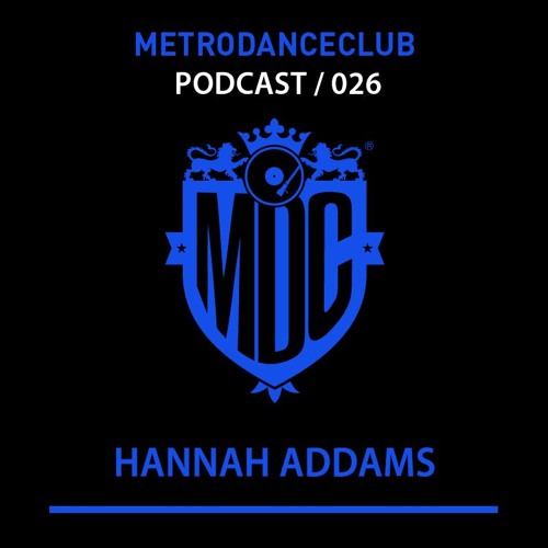 Hannah Addams - Podcast #026 / Metro Dance Club