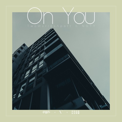 TwoWorldsApart & NGTY - On You