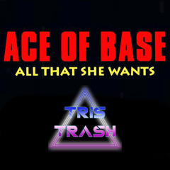 Ace of Base - All That She Wants (TrisTrash Bootleg)