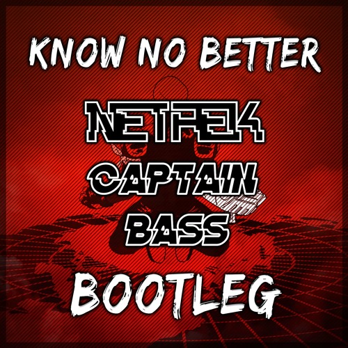 Stream Know No Better (Netrek & Captain Bass Bootleg) (FREE) by NETREK |  Listen online for free on SoundCloud