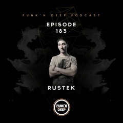 Funk'n Deep Podcast 183 - Rustek