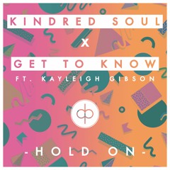 Kindred Soul & Get To Know  - Hold On ft. Kayleigh Gibson