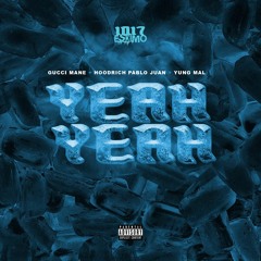 HoodRich Pablo Juan & Yung Mal - Yeah Yeah (feat. Gucci Mane)