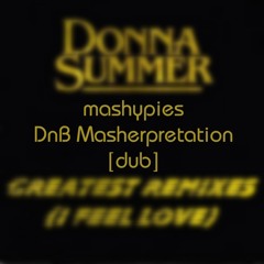 Donna Summer - I Feel Love - mashypies D'n'B Masherpretation [dub]