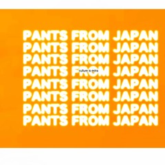 Pants From Japan (Qari, Kohh, Knot Fiz)