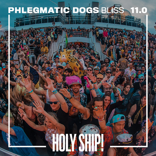Holy Ship! 2018 Live Sets: Phlegmatic Dogs (Bliss)