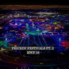 Most Wanted Fricks | "Frickin' Festivals Pt.2" | (MWF16)