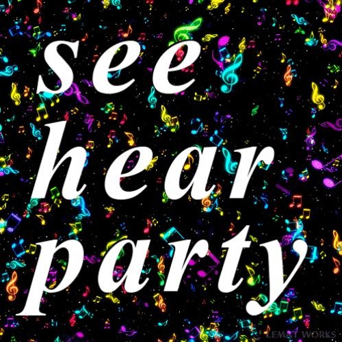 "See, Hear, Party"