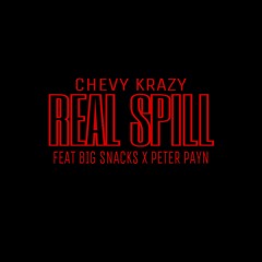 Chevy Krazy - Real Spill (Feat. Big Snackz & Peter Payn) [Prod. by Thrill Gil]