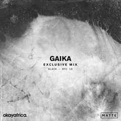 BLACK & OKAYAFRICA PRESENT: GAIKA - VOL. 04