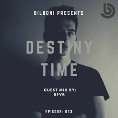BILBONI Present DESTINY TIME 023 GuestMix BFVR Free Download