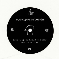 don't leave me this way (original heartbreak mix)