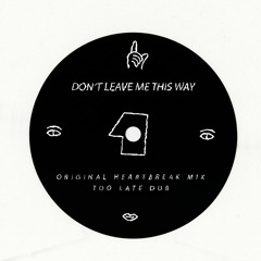 don't leave me this way (too late dub)