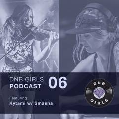 DnB Girls Podcast #06 - Kytami w/ Smasha
