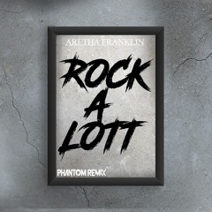 Aretha Franklin - Rock-A-Lott (Phantom Remix)