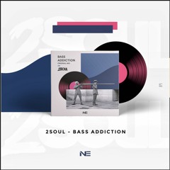 OUT NOW**//2Soul - Bass Addiction [NE Label]