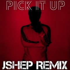 Pick It Up (JShep Remix)