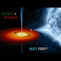 SENNID & DJ DKDC - NOT FAR!!