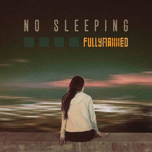 FullyMaxxed - No Sleeping