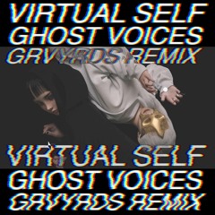 Virtual Self - Ghost Voices (GRVYRDS Remix)