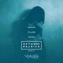 Mako- Smoke Filled Room (Seth Patrick remix)